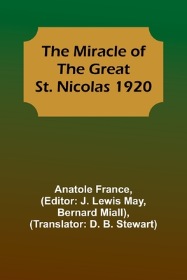 The Miracle of the Great St. Nicolas 1920 - France, Anatole, and May, J Lewis (Editor)