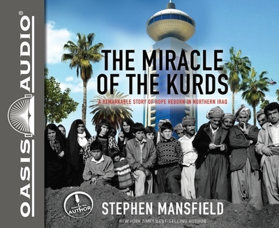 The Miracle of the Kurds: A Remarkable Story of Hope Reborn in Northern Iraq - Mansfield, Stephen, Lieutenant General (Narrator)