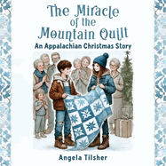 The Miracle of the Mountain Quilt: An Appalachian Christmas Story