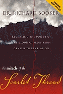 The Miracle of the Scarlet Thread: Revealing the Power of the Blood of Jesus from Genesis to Revelation