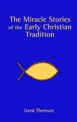 The Miracle Stories of the Early Christian Tradition - Theissen, Gerd