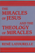 The Miracles of Jesus and the Theology of Miracles - Latourelle, Rene