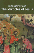 The Miracles of Jesus - Montefiore, Hugh