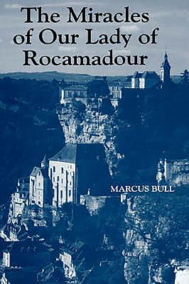 The Miracles of Our Lady of Rocamadour: Analysis and Translation - Bull, Marcus