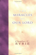 The Miracles of Our Lord - Ryrie, Charles Caldwell