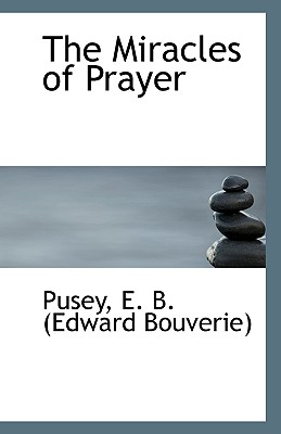 The Miracles of Prayer - Pusey, Edward Bouverie