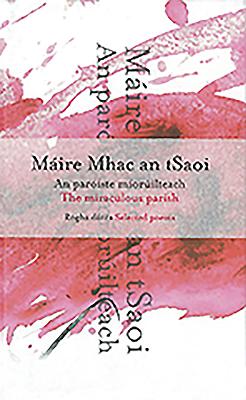 The Miraculous Parish / An Pariste Morilteach: Selected Poems / Rogha Dnta - Mhac an tSaoi, Mire (Foreword by), and de Paor, Louis (Editor)