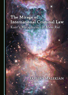 The Mirage of International Criminal Law: Kant (Tm)S Metaphysics of Mens Rea