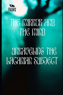 The Mirror and the Mind: Unraveling the Lacanian Subject