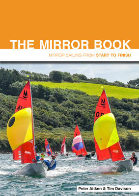 The Mirror Book -  Second Edition: Mirror Sailing from Start to Finish - Aitken, Peter, and Davison, Tim