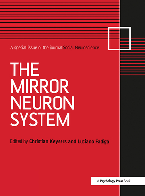 The Mirror Neuron System: A Special Issue of Social Neuroscience - Keysers, Christian (Editor), and Fadiga, Luciano (Editor)