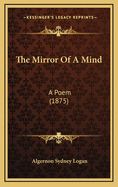 The Mirror of a Mind: A Poem (1875)