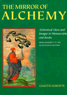 The Mirror of Alchemy: Alchemical Ideas and Images in Manuscripts and Books: From Antiquity to the Seventeenth Century