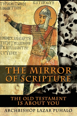 The Mirror of Scripture: The Old Testament Is About You - Puhalo, Lazar