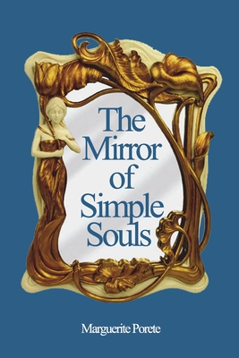 The Mirror of Simple Souls - Porete, Marguerite, and Kirchberger, C (Editor), and M, N (Translated by)