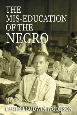 The Mis-Education of the Negro - Woodson, Carter Godwin