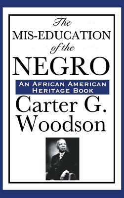 The MIS-Education of the Negro - Woodson, Carter Godwin