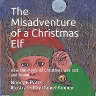 The Misadventure of a Christmas Elf: How Christmas Magic was lost and found!