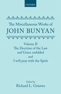 The Miscellaneous Works of John Bunyan: Volume 2: The Doctrine of the Law and Grace Unfolded, And, I Will Pray with the Spirit