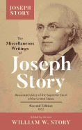 The Miscellaneous Writings of Joseph Story: Associate Justice of the Supreme Court of the United States, and Dane Professor of Law at Harvard University (Classic Reprint)
