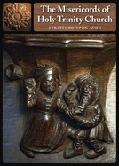 The Misericords of Holy Trinity Church: Stratford-upon-Avon