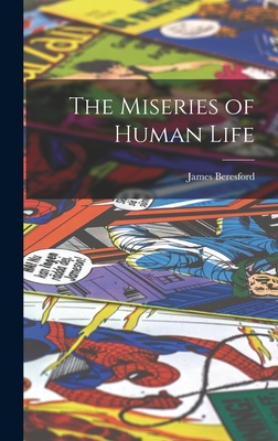 The Miseries of Human Life - Beresford, James