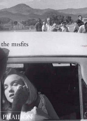 The Misfits: Story of a Shoot - Miller, Arthur, and Toubiana, Serge