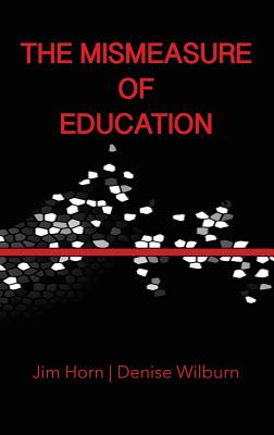 The Mismeasure of Education (Hc) - Horn, Jim, and Wilburn, Denise