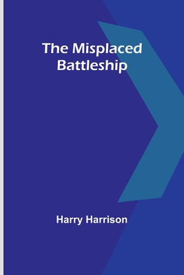 The Misplaced Battleship - Harrison, Harry