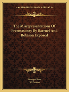 The Misrepresentations Of Freemasonry By Barruel And Robison Exposed