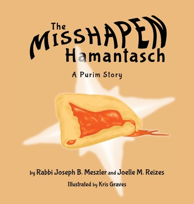 The Misshapen Hamantasch: A Purim Story - Meszler, Joseph B, and Reizes, Joelle M
