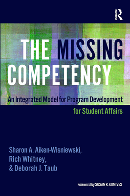 The Missing Competency: An Integrated Model for Program Development for Student Affairs - Aiken-Wisniewski, Sharon A., and Taub, Deborah J., and Whitney, Rich