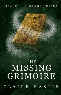 The Missing Grimoire: A Blackhill Manor Novel - Hastie, Claire