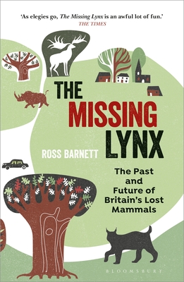 The Missing Lynx: The Past and Future of Britain's Lost Mammals - Barnett, Ross
