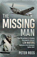 The Missing Man: From the Outback to Tarakan, the Powerful Story of Len Waters, Australia's First Aboriginal Fighter Pilot