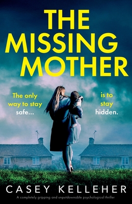 The Missing Mother: A completely gripping and unputdownable psychological thriller - Kelleher, Casey