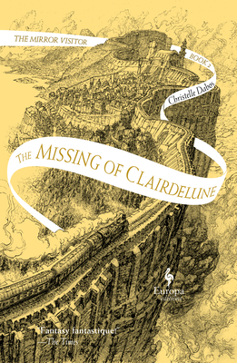 The Missing of Clairdelune: Book Two of the Mirror Visitor Quartet - Dabos, Christelle, and Serle, Hildegarde (Translated by)