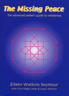 The Missing Peace: The Advanced Seeker's Guide to Wholeness