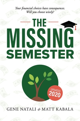 The Missing Semester: Your Financial Choices Have Consequences. Willyou Choose Wisely? - Kabala, Matt, and Natali, Gene