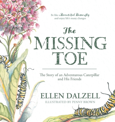 The Missing Toe: The Story of an Adventurous Caterpillar and His Friends - Dalzell, Ellen