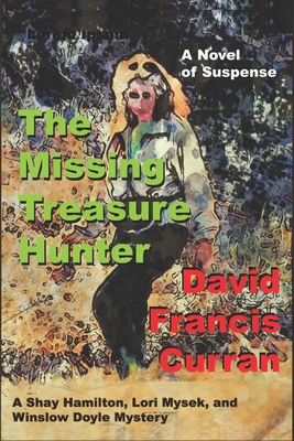 The Missing Treasure Hunter: A Shay Hamilton, Lori Mysek, and Winslow Doyle Mystery - Curran, Patricia (Editor), and Burchfield, Kaylie (Editor), and Attwood, Ann (Editor)