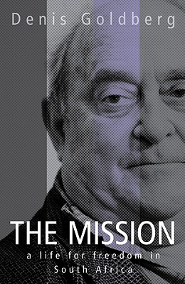 The Mission: A Life for Freedom in South Africa - Goldberg, Denis