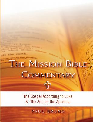 The Mission Bible Commentary: The Gospel According to Luke and the Acts of the Apostles - Bruns, Paul