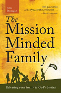The Mission-Minded Family: Releasing Your Family to God's Destiny