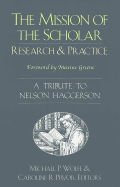 The Mission of the Scholar: Research and Practice - A Tribute to Nelson Haggerson - Steinberg, Shirley R (Editor), and Kincheloe, Joe L (Editor), and Wolfe, Michael P (Editor)