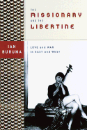 The Missionary and the Libertine: Love and War in East and West - Buruma, Ian