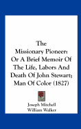 The Missionary Pioneer: Or a Brief Memoir of the Life, Labors and Death of John Stewart; Man of Color (1827)