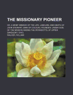 The Missionary Pioneer: Or, a Brief Memoir of the Life, Labours, and Death of John Stewart, (Man of Colour) Founder, Under God, of the Mission Among the Wyandotts at Upper Sandusky, Ohio