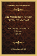 The Missionary Review Of The World V43: The Graves Lectures On Missions (1920)