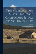 The Missions and Missionaries of California, Index to Volumes II - IV